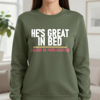 He's Great In Bed Asleep In Four Minutes Funny Couples T-Shirt & Sweatshirt in Military Green, worn, our photo