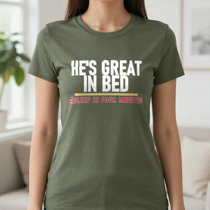 He's Great In Bed Asleep In Four Minutes Funny Couples T-Shirt & Sweatshirt in Military Green, worn, our photo