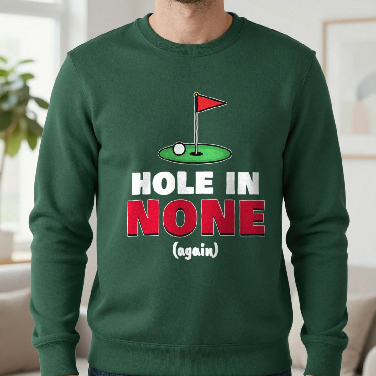 Hole In None Funny Golf T-Shirt & Sweatshirt in Forest Green (Sweatshirt), worn, our photo