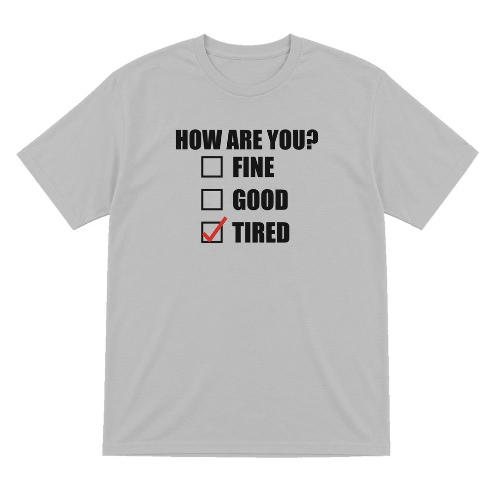 How Are You Fine Good Tired Funny T-Shirt & Sweatshirt T-Shirt in Sport Grey