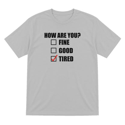 How Are You Fine Good Tired Funny T-Shirt & Sweatshirt T-Shirt in Sport Grey