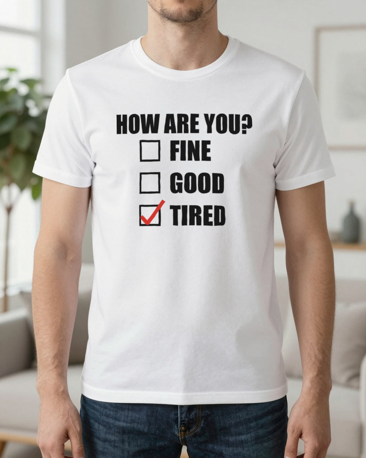 How Are You Fine Good Tired Funny T-Shirt & Sweatshirt worn