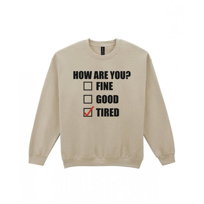 How Are You Fine Good Tired Funny T-Shirt & Sweatshirt Sweatshirt in Sand