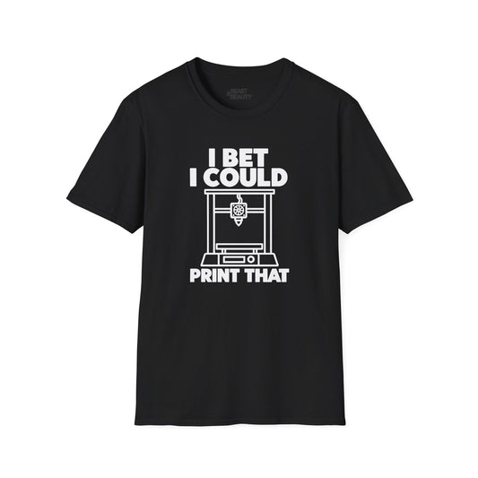 I Bet I Could Print That - Funny 3D Printing T-Shirt Black / S gift_idea unique_gift personalised_gift