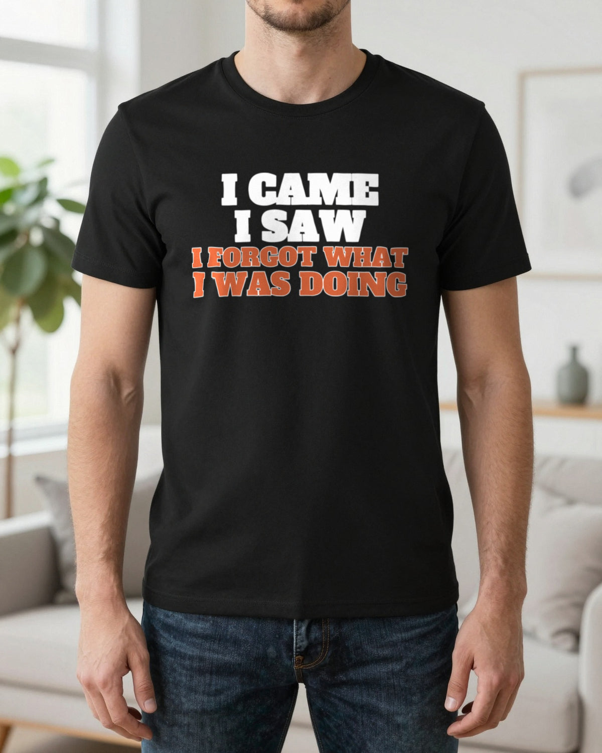 I Came I Saw I Forgot What I Was Doing Funny Quote T-Shirt & Sweatshirt worn