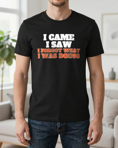 I Came I Saw I Forgot What I Was Doing Funny Quote T-Shirt & Sweatshirt worn