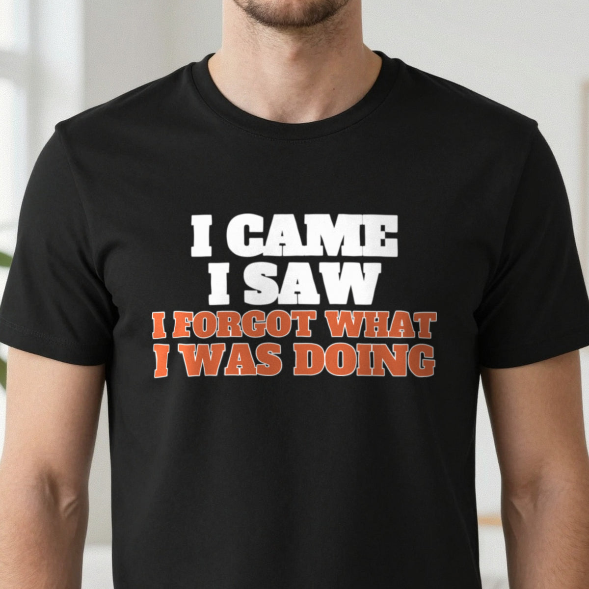 I Came I Saw I Forgot What I Was Doing Funny Quote T-Shirt & Sweatshirt close-up