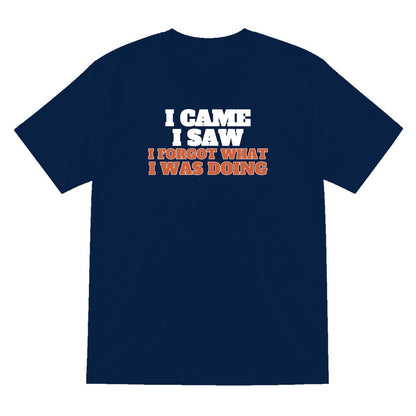 I Came I Saw I Forgot What I Was Doing Funny Quote T-Shirt & Sweatshirt T-Shirt in Navy