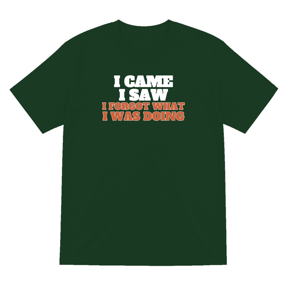 I Came I Saw I Forgot What I Was Doing Funny Quote T-Shirt & Sweatshirt T-Shirt in Forest Green