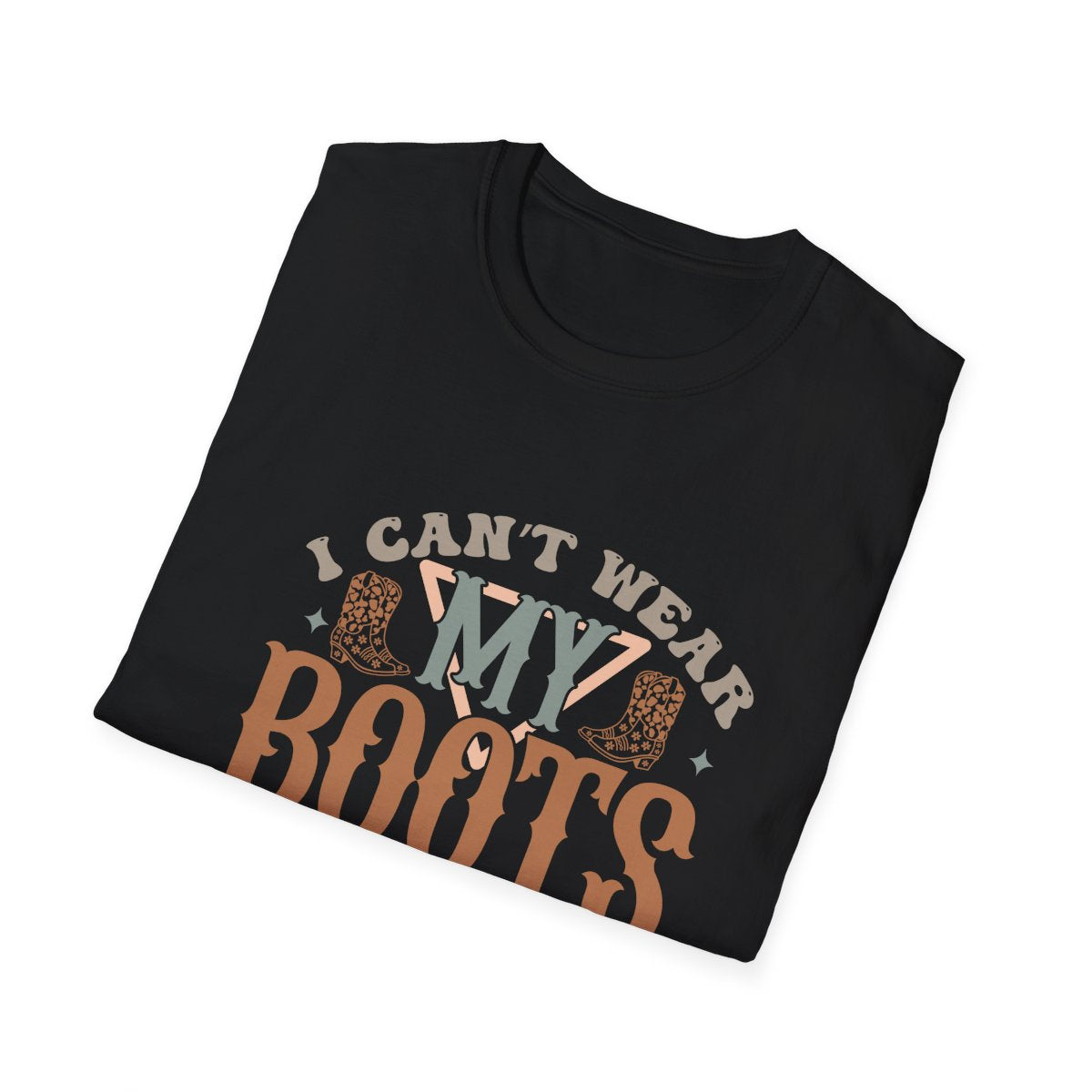 I Can’t Wear My Boots I Ain’t Going T-Shirt - funny t-shirt by Cheeky Business