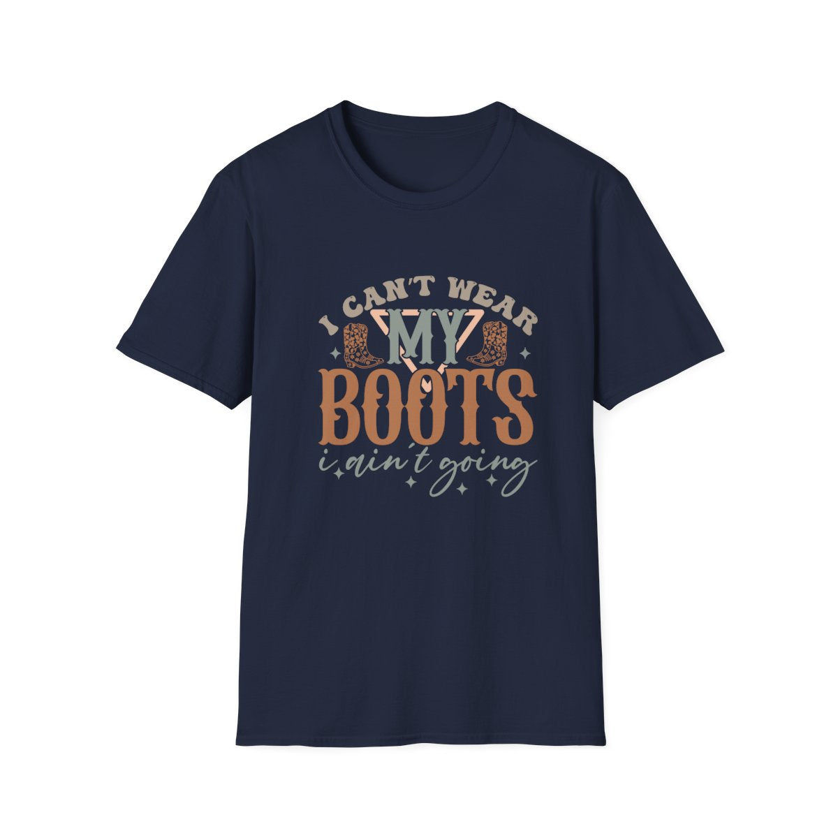 I Can’t Wear My Boots I Ain’t Going T-Shirt - funny t-shirt by Cheeky Business