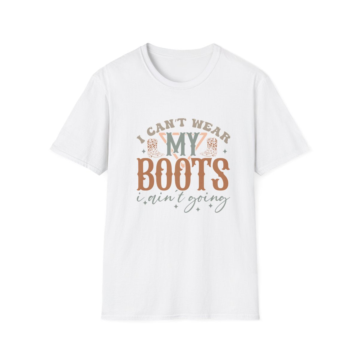 I Can’t Wear My Boots I Ain’t Going T-Shirt - funny t-shirt by Cheeky Business