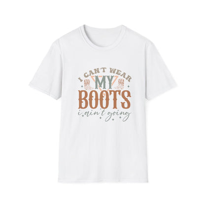 I Can’t Wear My Boots I Ain’t Going T-Shirt - funny t-shirt by Cheeky Business