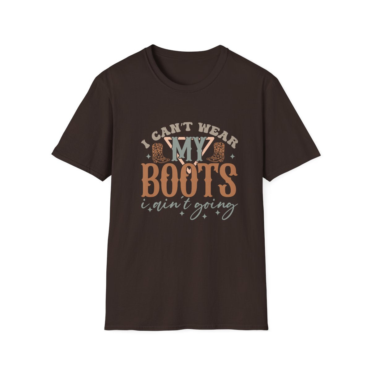 I Can’t Wear My Boots I Ain’t Going T-Shirt - funny t-shirt by Cheeky Business