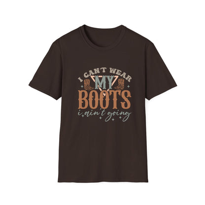 I Can’t Wear My Boots I Ain’t Going T-Shirt - funny t-shirt by Cheeky Business