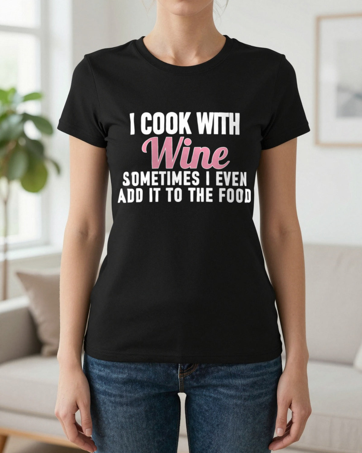 I Cook With Wine Sometimes I Add It To The Food Funny Quote T-Shirt & Sweatshirt worn