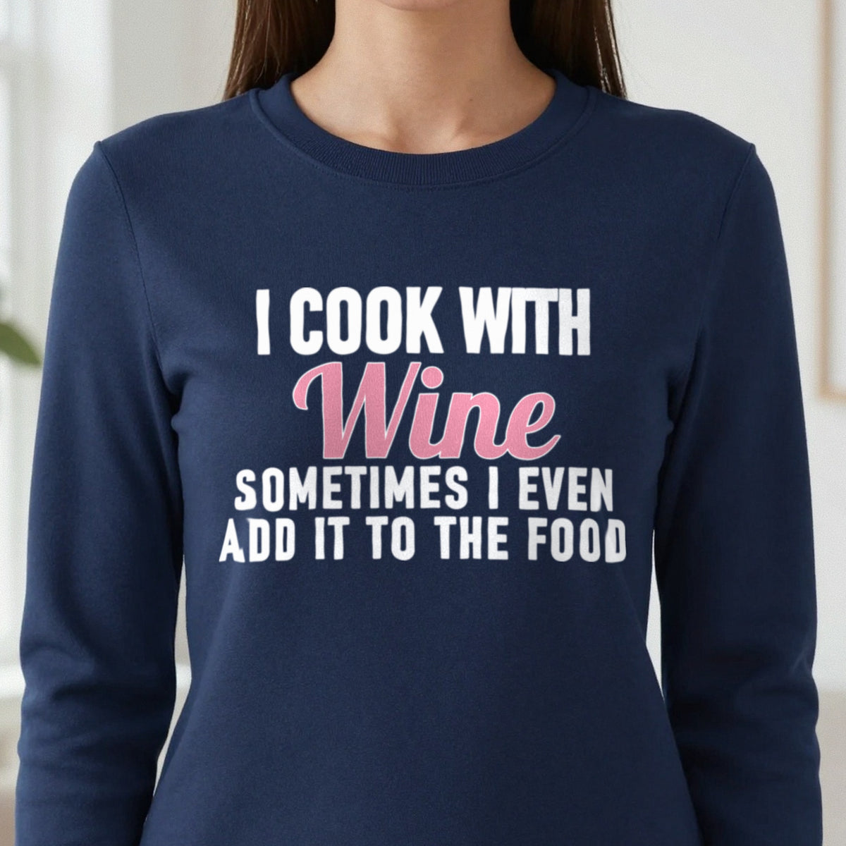 I Cook With Wine Sometimes I Add It To The Food Funny Quote T-Shirt & Sweatshirt in another colour