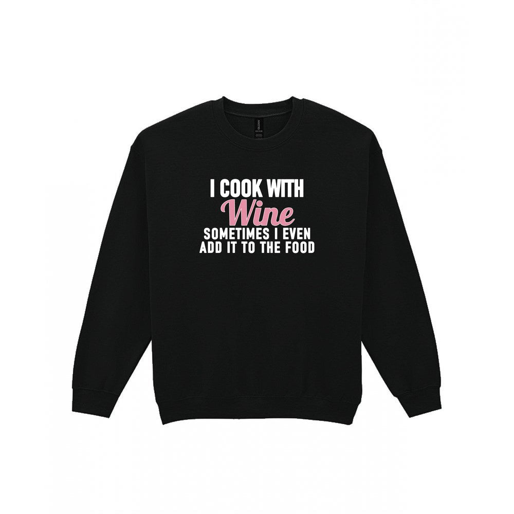 I Cook With Wine Sometimes I Add It To The Food Funny Quote T-Shirt & Sweatshirt Sweatshirt in Black