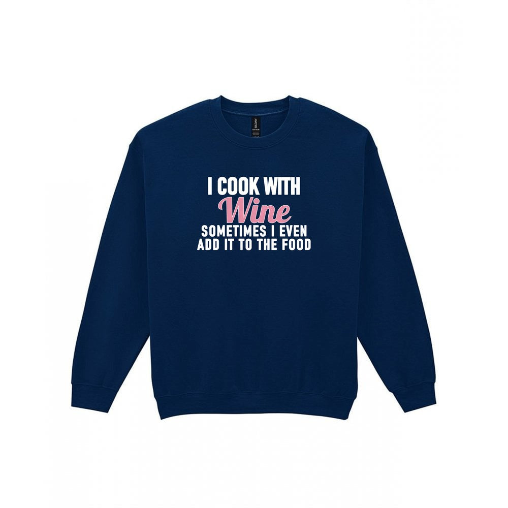 I Cook With Wine Sometimes I Add It To The Food Funny Quote T-Shirt & Sweatshirt Sweatshirt in Navy