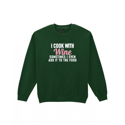 I Cook With Wine Sometimes I Add It To The Food Funny Quote T-Shirt & Sweatshirt Sweatshirt in Forest Green