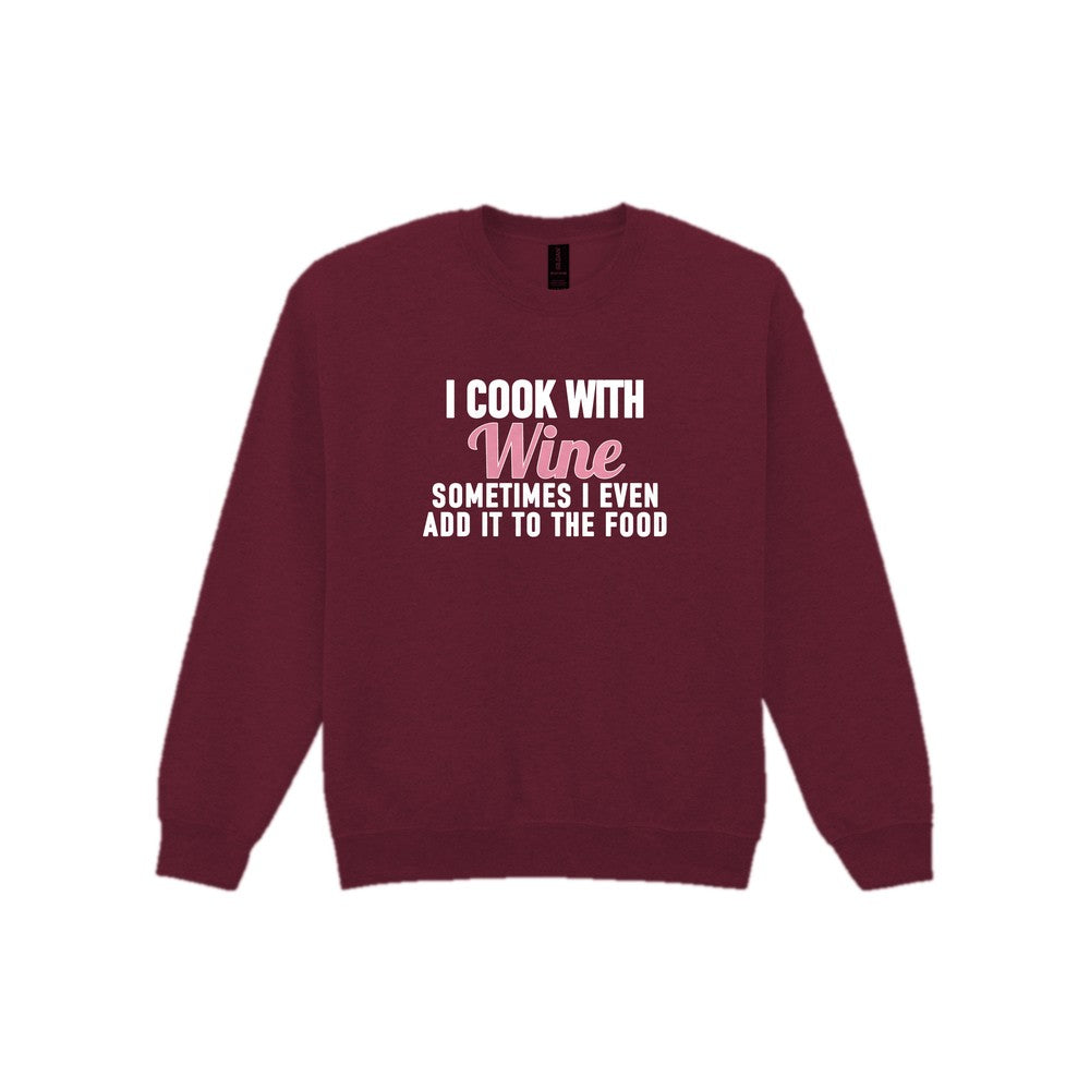 I Cook With Wine Sometimes I Add It To The Food Funny Quote T-Shirt & Sweatshirt Sweatshirt in Maroon