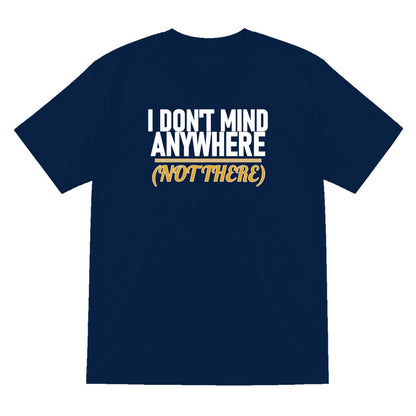 I Don't Mind Anywhere Not There Funny Couples T-Shirt & Sweatshirt T-Shirt in Navy