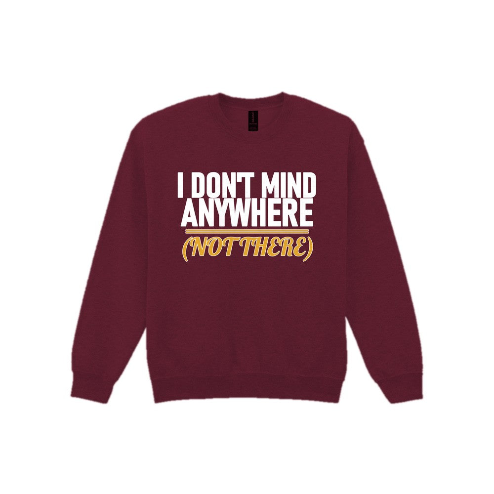 I Don't Mind Anywhere Not There Funny Couples T-Shirt & Sweatshirt Sweatshirt in Maroon