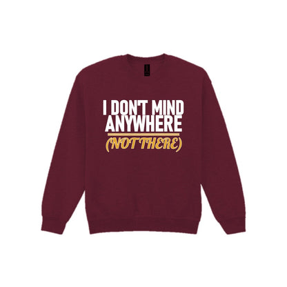 I Don't Mind Anywhere Not There Funny Couples T-Shirt & Sweatshirt Sweatshirt in Maroon