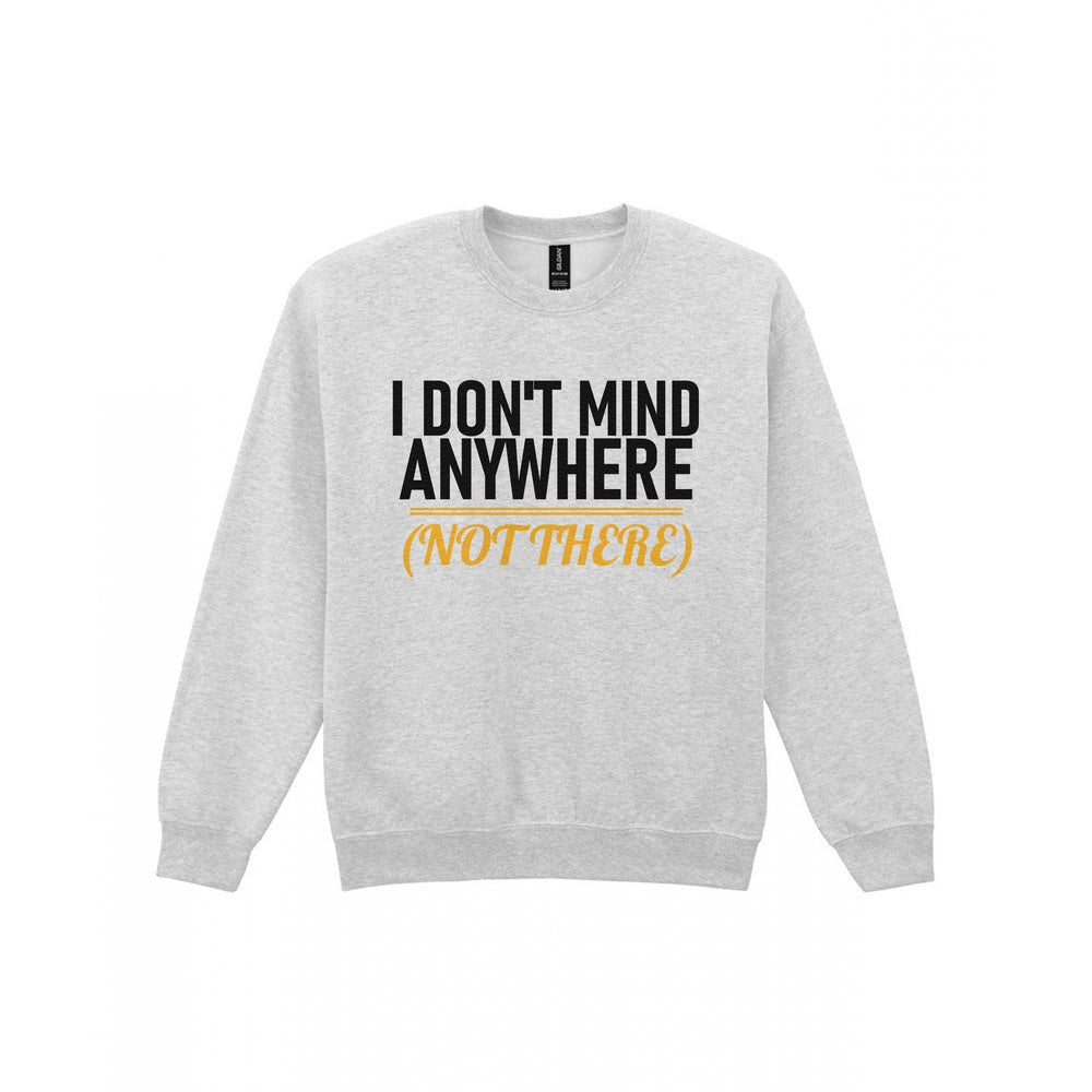 I Don't Mind Anywhere Not There Funny Couples T-Shirt & Sweatshirt Sweatshirt in Sport Grey