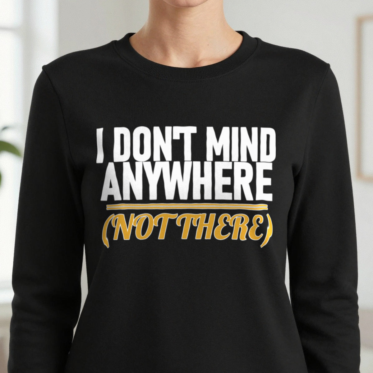 I Don't Mind Anywhere Not There Funny Couples T-Shirt & Sweatshirt in another colour
