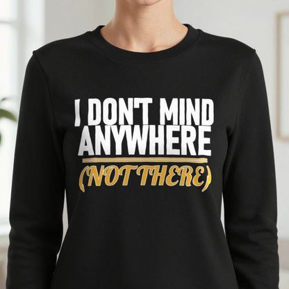 I Don't Mind Anywhere Not There Funny Couples T-Shirt & Sweatshirt in another colour
