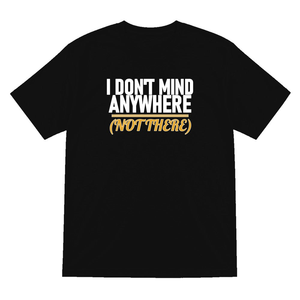 I Don't Mind Anywhere Not There Funny Couples T-Shirt & Sweatshirt T-Shirt in Black