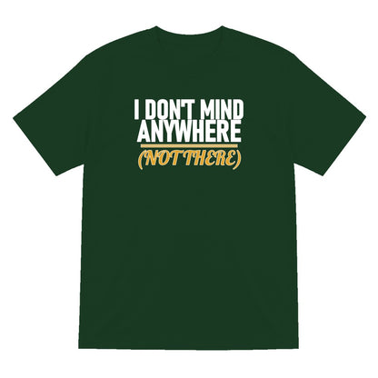 I Don't Mind Anywhere Not There Funny Couples T-Shirt & Sweatshirt T-Shirt in Forest Green