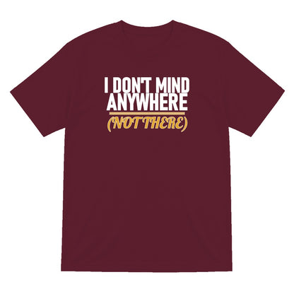 I Don't Mind Anywhere Not There Funny Couples T-Shirt & Sweatshirt T-Shirt in Maroon