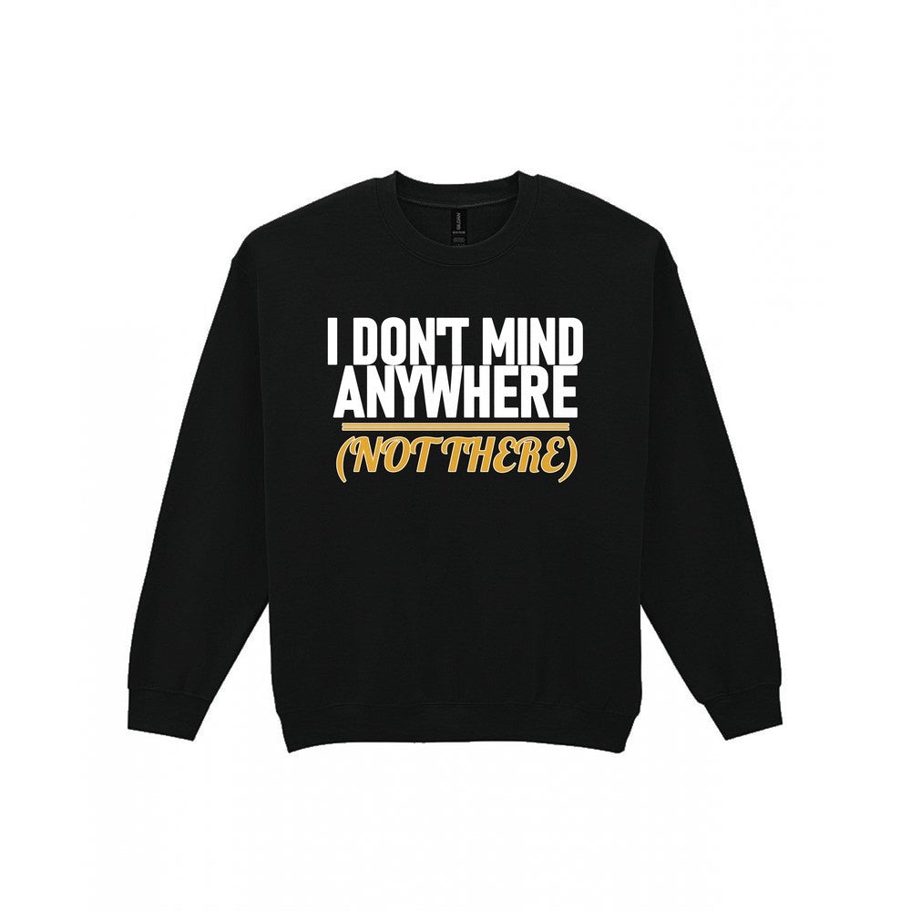 I Don't Mind Anywhere Not There Funny Couples T-Shirt & Sweatshirt Sweatshirt in Black