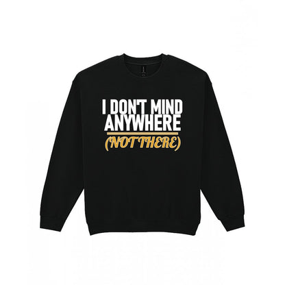 I Don't Mind Anywhere Not There Funny Couples T-Shirt & Sweatshirt Sweatshirt in Black