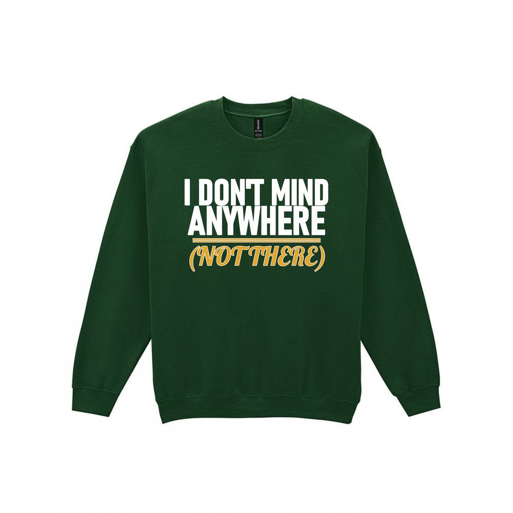 I Don't Mind Anywhere Not There Funny Couples T-Shirt & Sweatshirt Sweatshirt in Forest Green