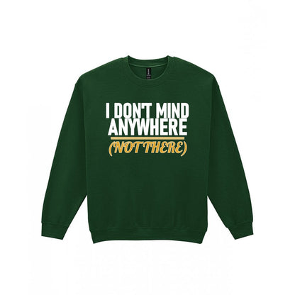 I Don't Mind Anywhere Not There Funny Couples T-Shirt & Sweatshirt Sweatshirt in Forest Green