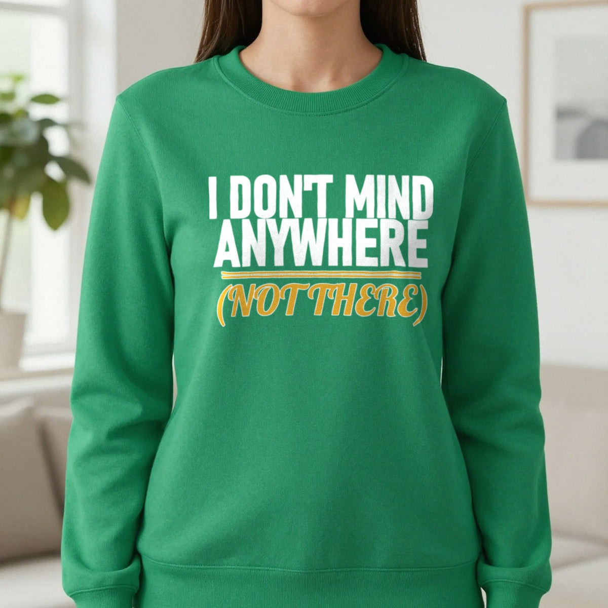I Don't Mind Anywhere Not There Funny Couples T-Shirt & Sweatshirt in Irish Green, worn, our photo