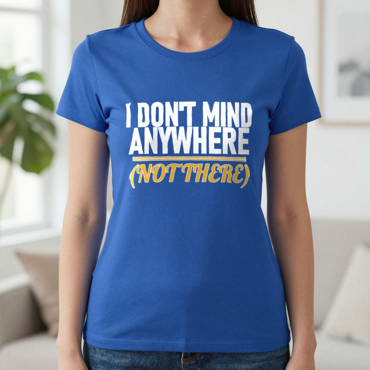 I Don't Mind Anywhere Not There Funny Couples T-Shirt & Sweatshirt in Royal, worn, our photo