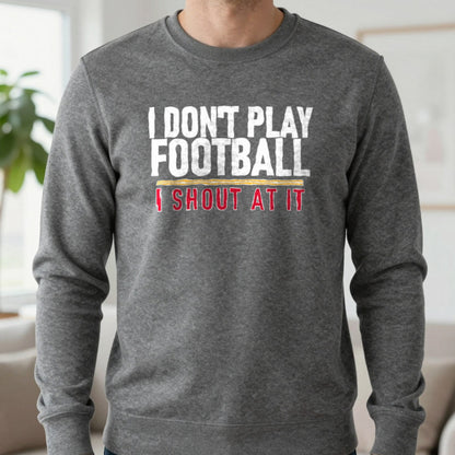 I Don't Play Football I Shout At It Funny Football T-Shirt & Sweatshirt in Charcoal, worn, our photo