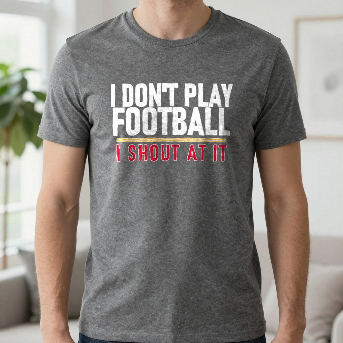 I Don't Play Football I Shout At It Funny Football T-Shirt & Sweatshirt in Charcoal, worn, our photo