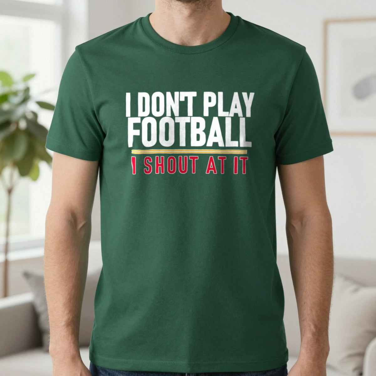 I Don't Play Football I Shout At It Funny Football T-Shirt & Sweatshirt in Forest Green, worn, our photo