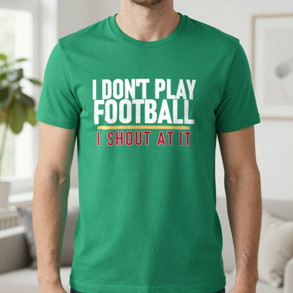 I Don't Play Football I Shout At It Funny Football T-Shirt & Sweatshirt in Irish Green, worn, our photo