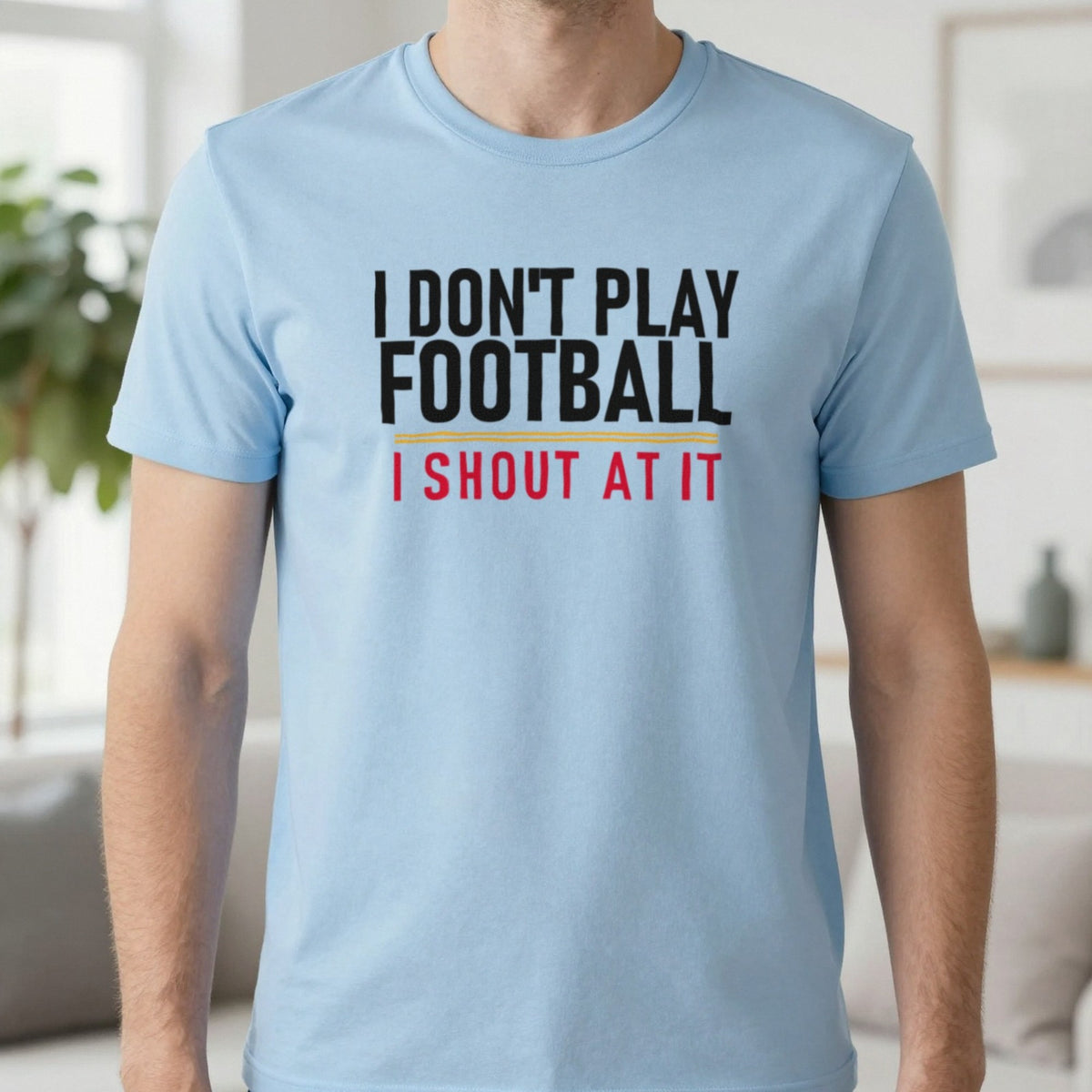 I Don't Play Football I Shout At It Funny Football T-Shirt & Sweatshirt in Light Blue, worn, our photo