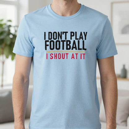 I Don't Play Football I Shout At It Funny Football T-Shirt & Sweatshirt in Light Blue, worn, our photo