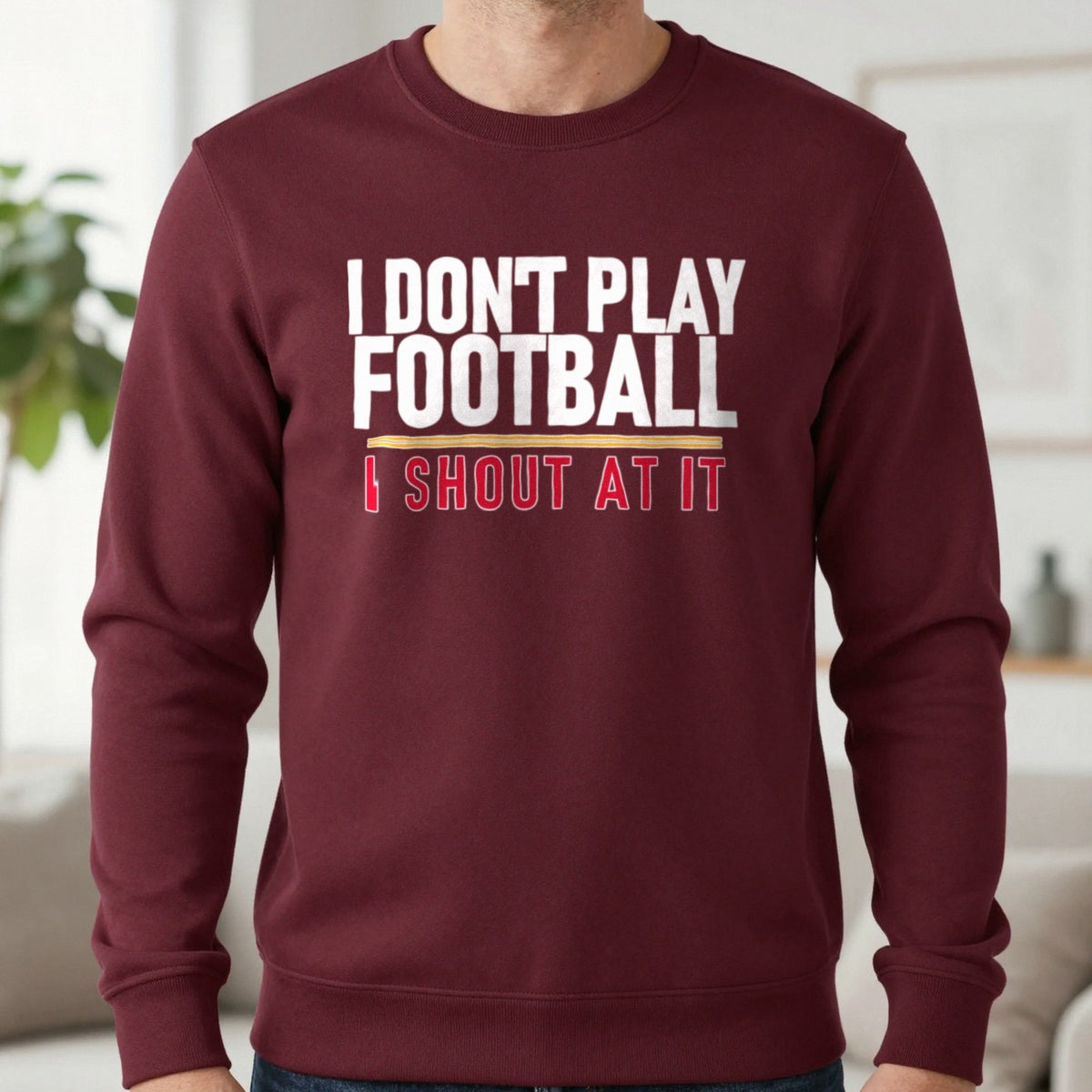 I Don't Play Football I Shout At It Funny Football T-Shirt & Sweatshirt in Maroon, worn, our photo