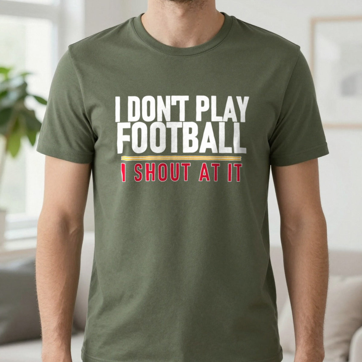 I Don't Play Football I Shout At It Funny Football T-Shirt & Sweatshirt in Military Green, worn, our photo