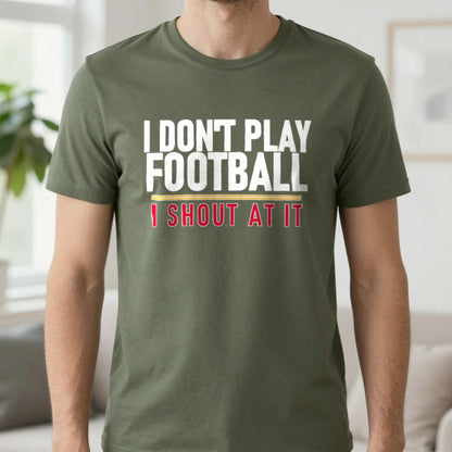 I Don't Play Football I Shout At It Funny Football T-Shirt & Sweatshirt in Military Green, worn, our photo