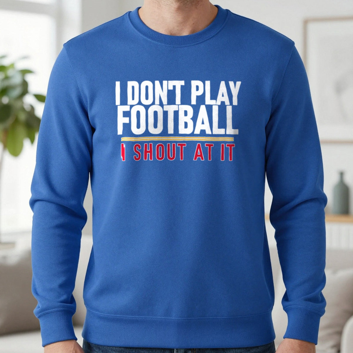 I Don't Play Football I Shout At It Funny Football T-Shirt & Sweatshirt in Royal, worn, our photo
